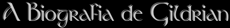 A Biografia de Gildrian