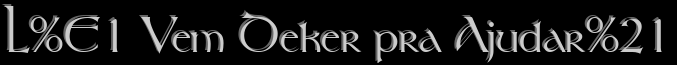 L� Vem Deker pra Ajudar!