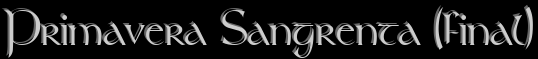 Primavera Sangrenta (final)