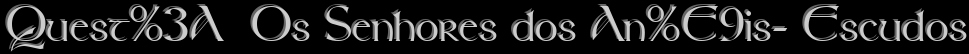 Quest:  Os Senhores dos An�is- Escudos