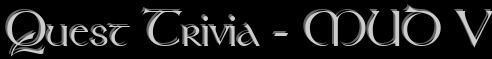 Quest Trivia - MUD V