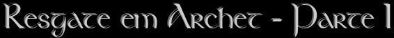 Resgate em Archet - Parte I