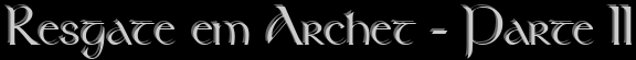 Resgate em Archet - Parte II
